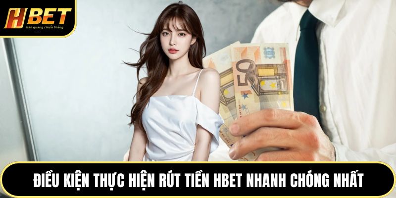 Rút Tiền HBET Nhanh Chóng Với Cách Thao Tác Đơn Giản